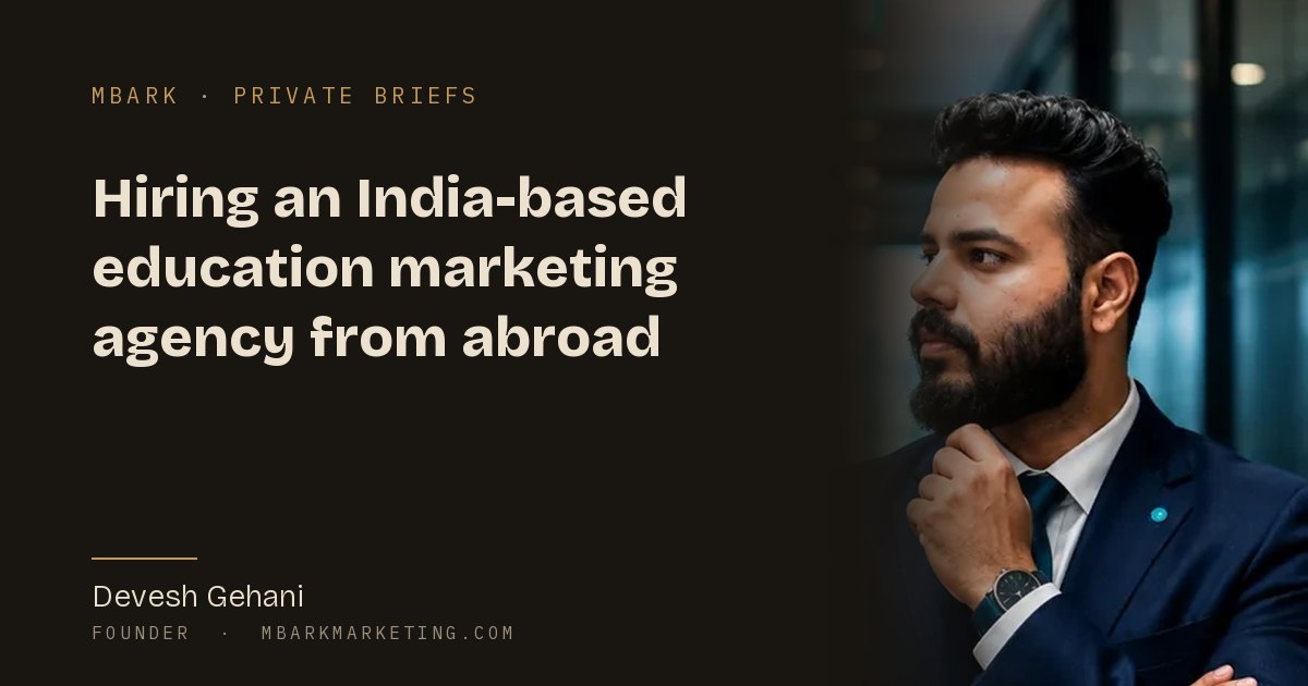 Devesh Gehani, founder of MBark Marketing, on hiring an India-based education marketing agency from abroad